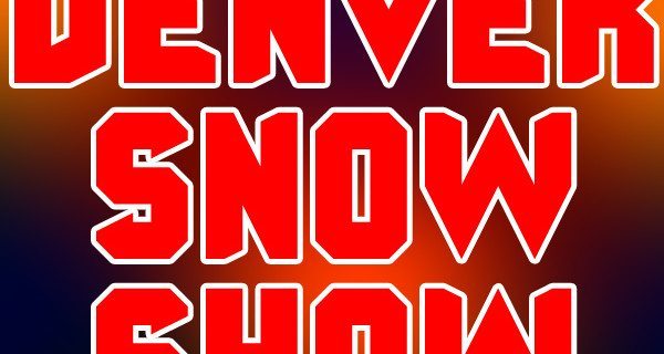 DENVER SNOW SHOW THIS WEEKEND!